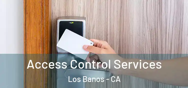 Access Control Services Los Banos - CA