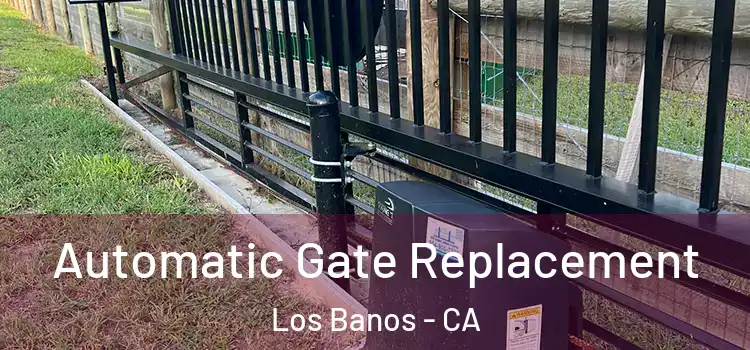  Automatic Gate Replacement Los Banos - CA