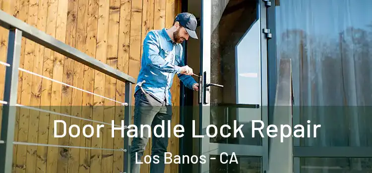 Door Handle Lock Repair Los Banos - CA