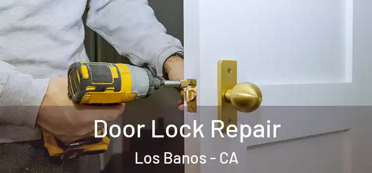 Door Lock Repair Los Banos - CA