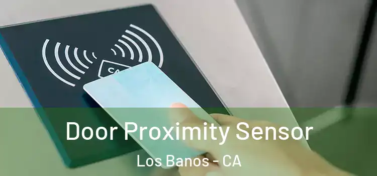 Door Proximity Sensor Los Banos - CA