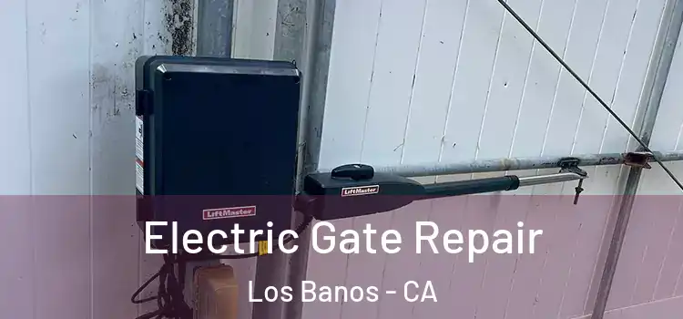 Electric Gate Repair Los Banos - CA