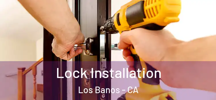 Lock Installation Los Banos - CA