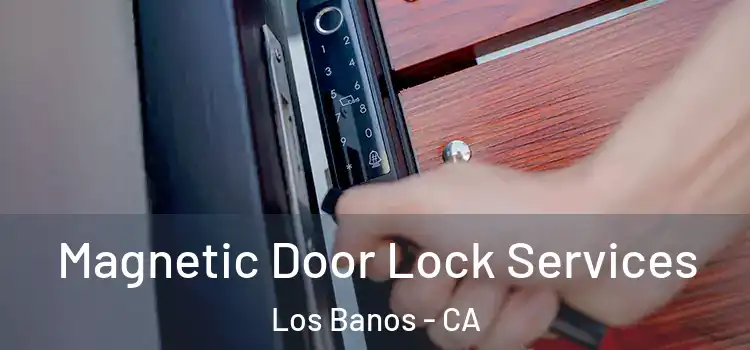  Magnetic Door Lock Services Los Banos - CA