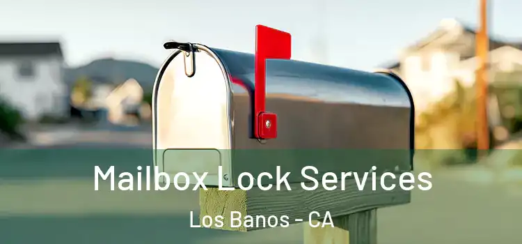 Mailbox Lock Services Los Banos - CA