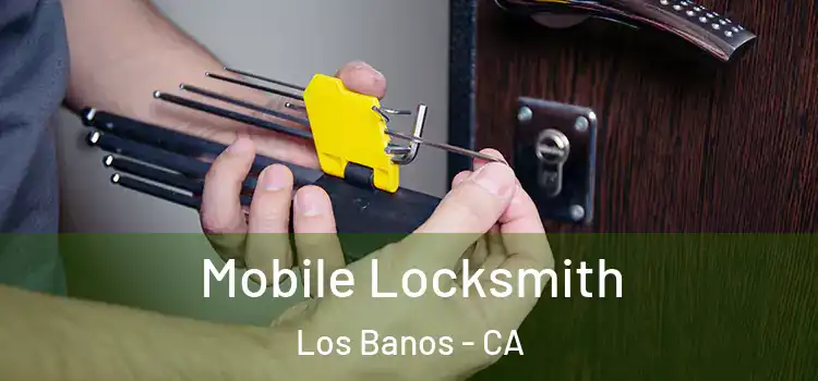 Mobile Locksmith Los Banos - CA