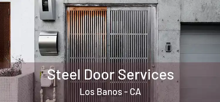 Steel Door Services Los Banos - CA